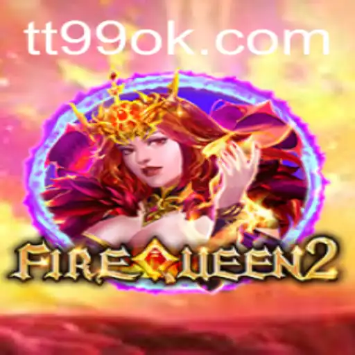 FireQueen2: Explorando o Universo de TT99
