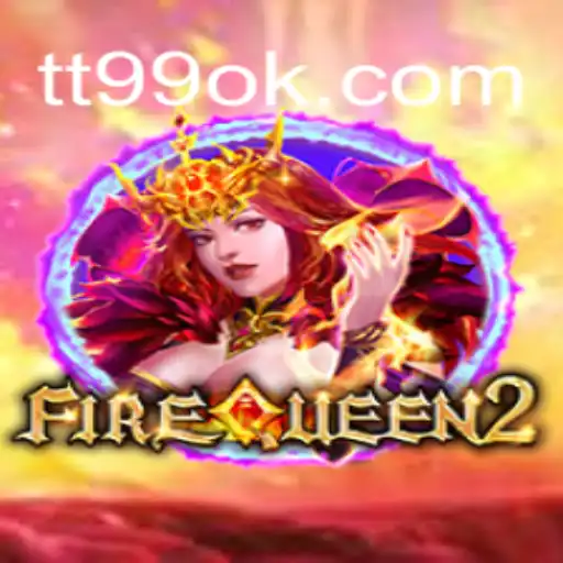 FireQueen2: Explorando o Universo de TT99